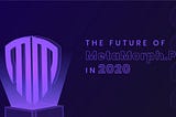 The Future of MetaMorph.pro in 2020