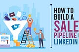 How to Build a Sales Pipeline on LinkedIn