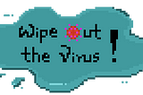 Final Project — Wipe Out the Virus!