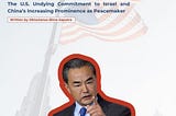 Rolling The Dice of War: The US Undying Commitment to Israel and China’s Rising As Peacemaker