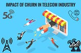 Impact of churn in telecom Industry. How BI can potentially solve the problem?