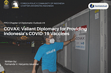 COVAX: Valiant Diplomacy for Providing Indonesia’s Covid-19 Vaccines