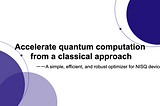 Accelerate quantum computation from a classical approach