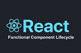 React Functional Component Lifecycle