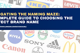 Navigating the Naming Maze: A Complete Guide to Choosing the Perfect Brand Name