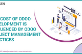 The Cost of Odoo development is Influenced by Odoo Project Management Practices