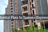 Buy a Residential Flat in Yamuna Expressway: Your Gateway to a Prosperous Future