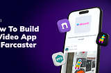 How To Build A Video App on Farcaster
