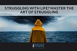 Struggling With Life? Master The Art of Struggling