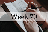 The completely unfiltered diary of a 24-year-old (week 70)