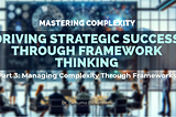 Managing Complexity Through Frameworks