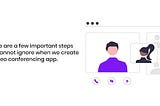 There Are A Few Important Steps We Cannot Ignore When We Create A Video Conferencing App
