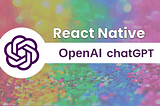 Today I learned how to use openAI chatGPT to generate react native code.