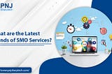 What are the Latest Trends of SMO Services?