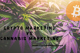 Crypto Marketing vs Cannabis Marketing