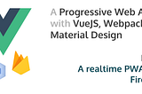 A Progressive Web Application with Vue JS, Webpack & Material Design [Part 2]