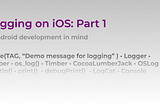 Logging on iOS: Part 1
