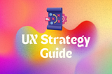 UX Strategy Guide