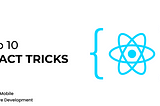 Top 10 React Tricks Every Developer Should Use