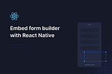Embed a form builder with React Native