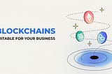 Top 10 Blockchains Suitable for Your Business in 2024