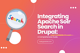 Integrating Apache Solr Search in Drupal: A Comprehensive Guide