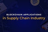 Blockchain Applications in Supply Chain Industry: Overview of use cases