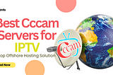 Best Cccam Servers for IPTV: Comprehensive Guide