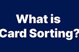 What is Card Sorting? How to conduct Card Sorting? Variations in Card Sorting? and Conclusion