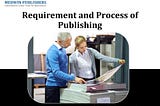 Requirement and Process of Publishing - Medwin Publishers