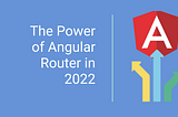 Unveil the Power of Angular Router