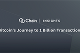 Chain Insights — Bitcoin’s Journey to 1 Billion Transactions