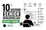 10 Questions Senior Developers Ask Before Coding
