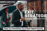 Exit Strategies | How To Transition To A New Opportunity