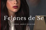 Felones de Se: Poems about Suicide by LindaAnn LoSchiavo