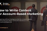 Content Writing Strategies for Account-Based Marketing (ABM)