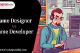 Game Designer vs. Game Developer: Explore the Similarities and Differences