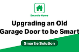 Smartie Solutions — How I Made My Garage Door Smart (After Months of Roadblocks)