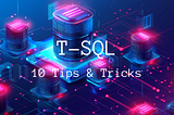 10 T-SQL Tips and Tricks