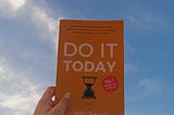Things that I learn from this Book “Do It Today" by Darius Foroux-