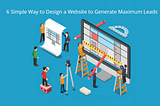 6 Simple Way to Design a Website to Generate Maximum Leads