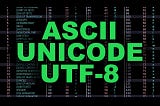 What do you know about ASCII & Unicode & UTF-8 ?