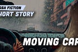 02. Moving Car — A flash fiction story