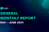 Neo Global Development General Monthly Report: May and June 2024