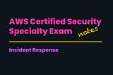 AWS Certified Security — Specialty | Incident response (notes)