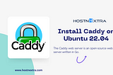 Install Caddy on Ubuntu 22.04 — HostnExtra