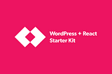 Introducing Postlight’s WordPress + React Starter Kit