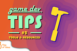 GDTips#2: Tools & Resources