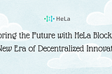 Exploring the Future with HeLa Blockchain: A New Era of Decentralized Innovation