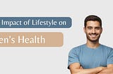The Impact of Lifestyle on Men’s Health